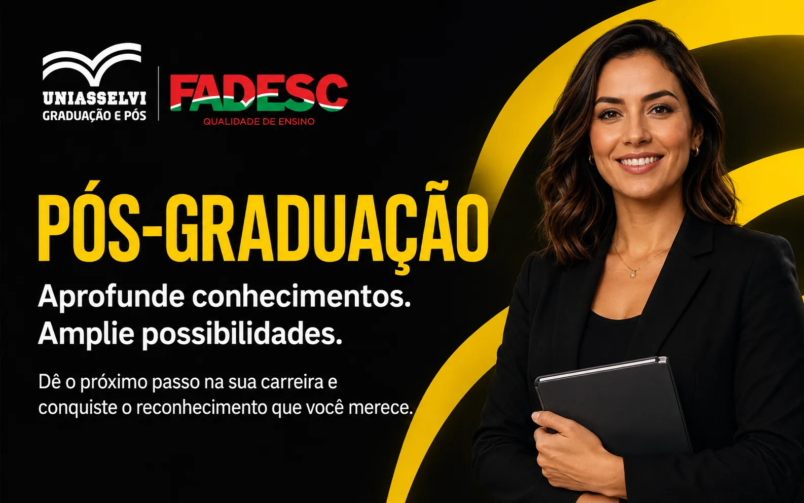 Pós-graduação na Uniasselvi Rede FADESC. Aprofunde conhecimentos e amplie possibilidades: dê o próximo passo na sua carreira e conquiste o reconhecimento que você merece.